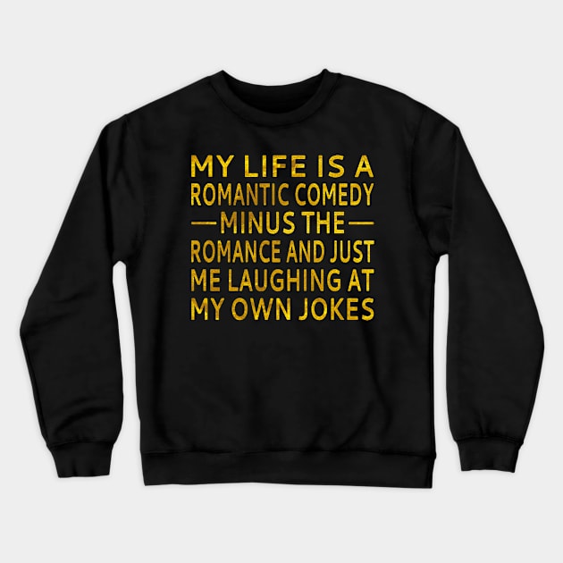 My Life Is A Romantic Comedy Crewneck Sweatshirt by dyazagita